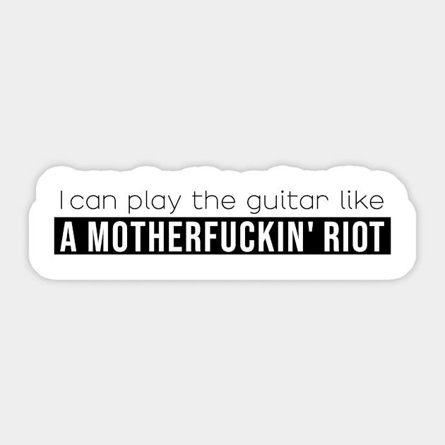 I can play the guitar like a motherfuckin' riot Sticker by NickiPostsStuff